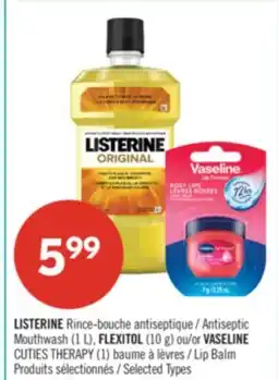 Pharmaprix LISTERINE Antiseptic Mouthwash (1 L), FLEXITOL (10 g) or VASELINE CUTIES THERAPY (1) Lip Balm offer