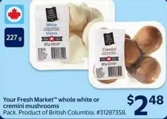 Your Fresh Market" whole white or cremini mushrooms