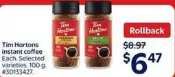 Walmart Tim Hortons instant Tim Hortons instant coffee Each. Selected varieties. 100 g. #30133427. offer