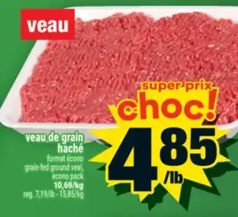 Super C VEAU DE GRAIN HACHÉ | GRAIN-FED GROUND VEAL offer