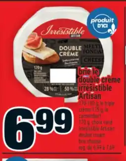 Super C double crème Irrésistible Artisan | Irrésistible Artisan double cream brie cheese offer