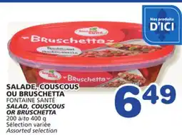 Marches Tradition FONTAINE SANTÉ SALAD, COUSCOUS SALAD, COUSCOUS OR BRUSCHETTA offer