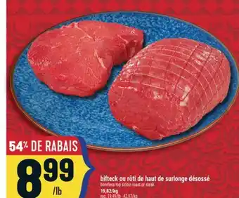 Marché Adonis BIFTECK OU RÔTI DE HAUT DE SURLONGE DÉSOSSÉ | BONELESS TOP SIRLOIN ROAST OR STEAK offer