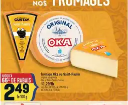 Marché Adonis FROMAGE OKA OU SAINT-PAULIN ORIGINAL OU RACLETTE OKA OR SAINT-PAULIN CHEESE offer