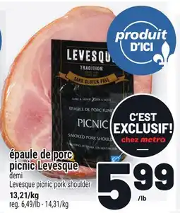 Metro ÉPAULE DE PORC PICNIC LEVESQUE | DEMI LEVESQUE PICNIC PORK SHOULDER offer