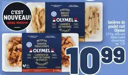 Metro LANIÈRES DE POULET CUIT OLYMEL | OLYMEL COOKED CHICKEN STRIPS offer