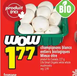 Metro CHAMPIGNONS BLANCS ENTIERS BIOLOGIQUES MIEUX-ÊTRE | LIFE SMART ORGANIC WHITE WHOLE MUSHROOMS offer