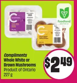Chalo FreshCo Compliments Whole White or Brown Mushrooms Product of Ontario 227 g offer