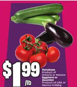 Chalo FreshCo Tomatoes Product of Ontario or Mexico Eggplant or Zucchini Product of USA or Mexico 4.39/kg offer