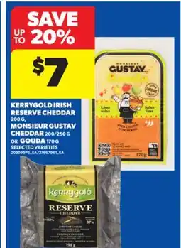 Real Canadian Superstore KERRYGOLD IRISH RESERVE CHEDDAR, 200 G, MONSIEUR GUSTAV CHEDDAR, 200/250 G OR GOUDA, 170 G offer