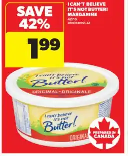Real Canadian Superstore I CAN'T BELIEVE IT'S NOT BUTTER! MARGARINE, 427 G offer