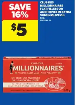 Real Canadian Superstore CLUB DES MILLIONNAIRES FLAT FILLETS OR ANCHOVIES IN EXTRA VIRGIN OLIVE OIL, 50 G offer