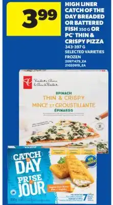 Real Canadian Superstore HIGH LINER CATCH OF THE DAY BREADED OR BATTERED FISH, 350 G OR PC THIN & CRISPY PIZZA, 343-397 G offer