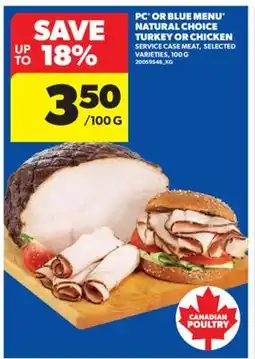 Real Canadian Superstore PC OR BLUE MENU NATURAL CHOICE TURKEY OR CHICKEN SERVICE CASE MEAT, 100 G offer