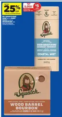 Real Canadian Superstore DR. SQUATCH BAR SOAP 141.7 G, BODY WASH 414 ML OR DEODORANT 75G offer
