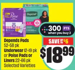 FreshCo Depends Pads 52-58 pk Underwear 12-19 pk or Poise Pads or Liners 22-66 pk Selected Varieties offer