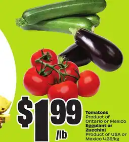 FreshCo Tomatoes Product of Ontario or Mexico Product of USA or Mexico 4.39/kg Eggplant or Zucchini offer
