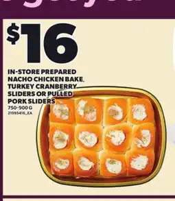 Loblaws IN-STORE PREPARED NACHO CHICKEN BAKE, TURKEY CRANBERRY SLIDERS OR PULLED PORK SLIDERS, 750-900 G offer