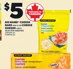 Loblaws NO NAME CHEESE BARS, 400 G OR CHEESE SHREDS, 320 G offer