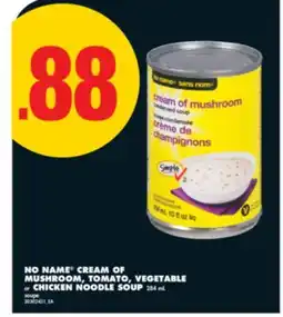 No Frills NO NAME CREAM OF MUSHROOM, TOMATO, VEGETABLE or CHICKEN NOODLE SOUP, 284 mL offer