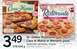 Fortinos DR. OETKER RISTORANTE, CASA DI MAMA OR MOMENTI PIZZA, 170-410 G offer