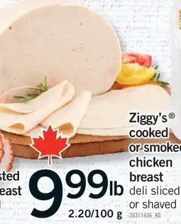 Fortinos ZIGGY'S COOKED OR SMOKED CHICKEN BREAST, 2.20/100 g offer