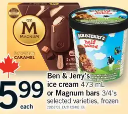 Fortinos BEN & JERRY'S ICE CREAM 473 ML OR MAGNUM BARS 3/4'S offer