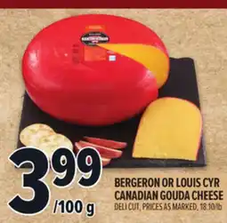 Metro BERGERON OR LOUIS CYR CANADIAN GOUDA CHEESE offer