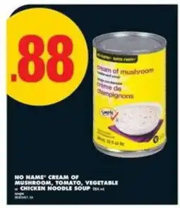 No Frills NO NAME* CREAM OF MUSHROOM, TOMATO, VEGETABLE OR CHICKEN NOODLE SOUP offer
