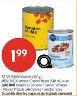 Pharmaprix PC SPLENDIDO Gnocchi (500 g), BLUE MENU Canned Beans (540 mL) or NO NAME Canned Tomatoes (796 mL) offer
