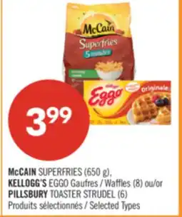 Pharmaprix McCAIN SUPERFRIES (650 g), KELLOGG'S EGGO Gaufres / Waffles (8) ou/or PILLSBURY TOASTER STRUDEL (6) offer