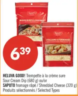 Pharmaprix HELUVA GOOD! Sour Cream Dip (680 g) or SAPUTO Shredded Cheese (320 g) offer