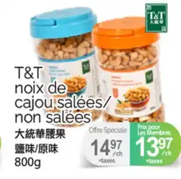 T&T Supermarket T&T NOIX DE CAJOU SALÉES/NON SALÉES, 800g offer