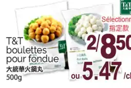 T&T Supermarket T&T BOULETTES POUR FONDUE, 500g offer