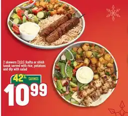 Marché Adonis 2 skewers Halal/kafta or shish taouk served with rice, potatoes and dip with salad offer