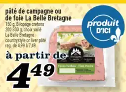 Marché Richelieu PÂTÉ DE CAMPAGNE OU DE FOIE LA BELLE BRETAGNE | LA BELLE BRETAGNE COUNTRYSTYLE OR LIVER PÂTÉ offer