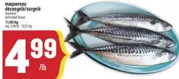 Marché Adonis MAQUEREAU DÉCONGELÉ/SURGELÉ | MACKEREL DEFROSTED/FROZEN offer