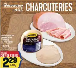 Marché Adonis DINDE FUMÉE OU JAMBON BLANC BUTTERBALL / LE P'TIT MARCEL | TURKEY OR WHITE HAM offer