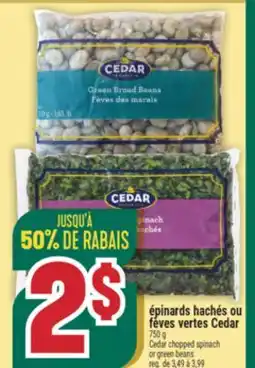 Marché Adonis ÉPINARDS HACHÉS OU FÈVES VERTES CEDAR | CEDAR CHOPPED SPINACH OR GREEN BEANS offer