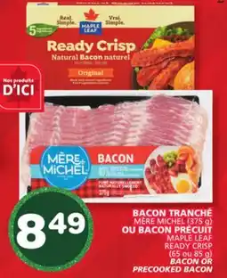 Marches Tradition MÈRE MICHEL (375 g) MAPLE LEAF READY CRISP (65 or 85 g) BACON OR PRECOOKED BACON offer