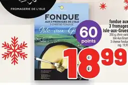 Metro FONDUE AUX 3 FROMAGES ISLE-AUX-GRUES | ISLE-AUX-GRUES 3 CHEESE FONDUE offer
