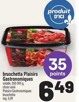 Metro BRUSCHETTA PLAISIRS GASTRONOMIQUES | PLAISIRS GASTRONOMIQUES BRUSCHETTA offer