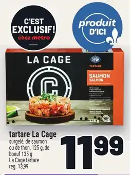 Metro TARTARE LA CAGE | LA CAGE TARTARE offer