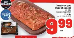 Metro BAVETTE DE PORC ÉRABLE ET CHIPOTLE | MAPLE CHIPOTLE PORK FLANK offer