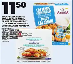Provigo PC BATTERED WILD SEA SALT AND VINEGAR HADDOCK BITES OR ARAHOVA WILD CAUGHT CRISPY CALAMARI, 454 G offer