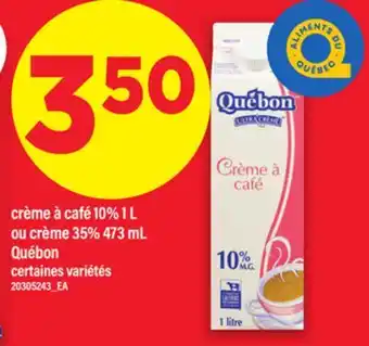Maxi CRÈME À CAFÉ 10% 1 L OU CRÈME 35% 473 ML QUÉBON offer
