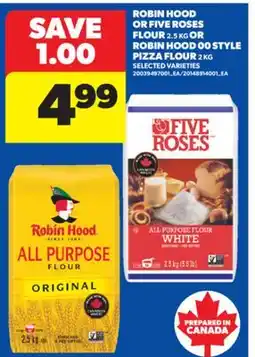 Real Canadian Superstore ROBIN HOOD OR FIVE ROSES FLOUR, 2.5 KG OR ROBIN HOOD 00 STYLE PIZZA FLOUR, 2 KG offer