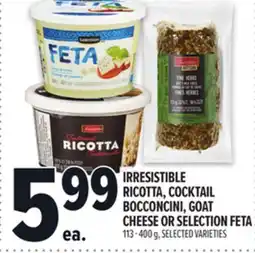 Metro IRRESISTIBLE RICOTTA, COCKTAIL BOCCONCINI, GOAT CHEESE OR SELECTION FETA offer
