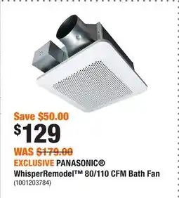 Home Depot EXCLUSIVE PANASONIC WhisperRemodel 80/110 CFM Bath Fan offer