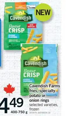Fortinos CAVENDISH FARMS FRIES, SPECIALTY POTATO ONION RINGS, 400-750 g offer